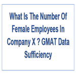 What Is The Number Of Female Employees In Company X GMAT Data Sufficiency